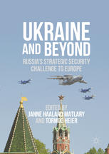 Ukraine And Beyond Russias Strategic Security Challenge To Europe 1st Edition Janne Haaland Matlary