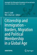 Citizenship And Immigration Borders Migration And Political Membership In A Global Age 1st Edition Ann E Cudd