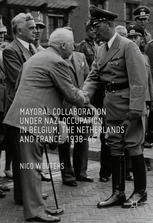 Mayoral Collaboration Under Nazi Occupation In Belgium The Netherlands And France 193846 1st Edition Nico Wouters Auth