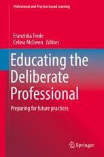 Educating The Deliberate Professional Preparing For Future Practices 1st Edition Franziska Trede