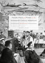 People Place And Power On The Nineteenthcentury Waterfront Sailortown 1st Edition Graeme J Milne Auth