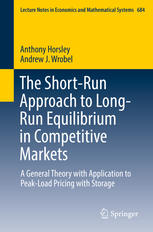 The Shortrun Approach To Longrun Equilibrium In Competitive Markets A General Theory With Application To Peakload Pricing With Storage 1st Edition Anthony Horsley