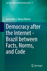Democracy After The Internet Brazil Between Facts Norms And Code 1st Edition Samantha S Moura Ribeiro Auth