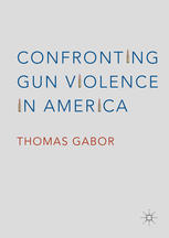 Confronting Gun Violence In America 1st Edition Thomas Gabor Auth