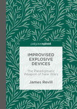 Improvised Explosive Devices The Paradigmatic Weapon Of New Wars 1st Edition James Revill Auth