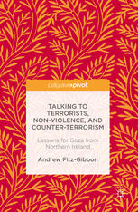 Talking To Terrorists Nonviolence And Counterterrorism Lessons For Gaza From Northern Ireland 1st Edition Andrew Fitzgibbon Auth