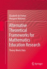 Alternative Theoretical Frameworks For Mathematics Education Research Theory Meets Data 1st Edition Elizabeth De Freitas