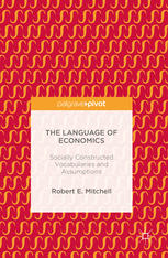 The Language Of Economics Socially Constructed Vocabularies And Assumptions 1st Edition Robert E Mitchell Auth
