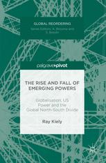 The Rise And Fall Of Emerging Powers Globalisation Us Power And The Global Northsouth Divide 1st Edition Ray Kiely Auth