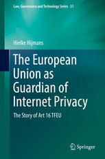 The European Union As Guardian Of Internet Privacy The Story Of Art 16 Tfeu 1st Edition Hielke Hijmans Auth