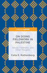 On Doing Fieldwork In Palestine Advice Fieldnotes And Other Thoughts 1st Edition Celia E Rothenberg Auth