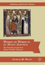 Women Of Words In Le Morte Darthur The Autonomy Of Speech In Malorys Female Characters 1st Edition Siobhn M Wyatt Auth
