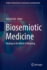 Biosemiotic Medicine Healing In The World Of Meaning 1st Edition Farzad Goli