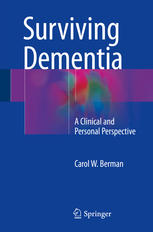 Surviving Dementia A Clinical And Personal Perspective 1st Edition Carol W Berman Auth