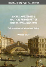 Michael Oakeshotts Political Philosophy Of International Relations Civil Association And International Society 1st Edition Davide Orsi Auth