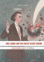Abel Gance And The End Of Silent Cinema Sounding Out Utopia 1st Edition Paul Cuff Auth