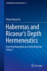 Habermas And Ricoeurs Depth Hermeneutics From Psychoanalysis To A Critical Human Science 1st Edition Vinicio Busacchi Auth