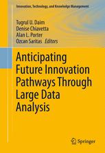 Anticipating Future Innovation Pathways Through Large Data Analysis 1st Edition Tugrul U Daim