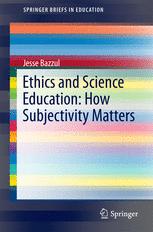 Ethics And Science Education How Subjectivity Matters 1st Edition Jesse Bazzul Auth