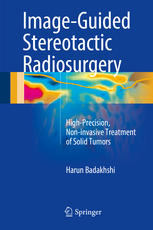 Imageguided Stereotactic Radiosurgery Highprecision Noninvasive Treatment Of Solid Tumors 1st Edition Harun Badakhshi Auth