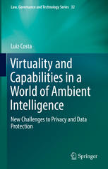 Virtuality And Capabilities In A World Of Ambient Intelligence New Challenges To Privacy And Data Protection 1st Edition Luiz Costa Auth