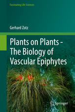 Plants On Plants The Biology Of Vascular Epiphytes 1st Edition Gerhard Zotz Auth