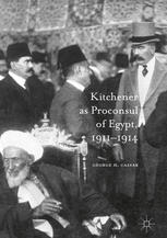 Kitchener As Proconsul Of Egypt 19111914 1st Edition Georgeh Cassar Auth