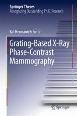 Gratingbased Xray Phasecontrast Mammography 1st Edition Kai Hermann Scherer Auth