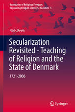 Secularization Revisited Teaching Of Religion And The State Of Denmark 17212006 1st Edition Niels Reeh Auth
