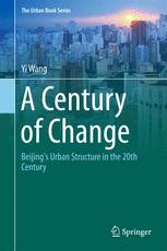 A Century Of Change Beijings Urban Structure In The 20th Century 1st Edition Yi Wang Auth