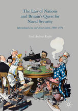 The Law Of Nations And Britains Quest For Naval Security International Law And Arms Control 18981914 1st Edition Scott Andrew Keefer Auth
