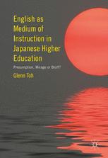 English As Medium Of Instruction In Japanese Higher Education Presumption Mirage Or Bluff 1st Edition Glenn Toh Auth