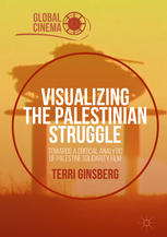 Visualizing The Palestinian Struggle Towards A Critical Analytic Of Palestine Solidarity Film 1st Edition Terri Ginsberg Auth