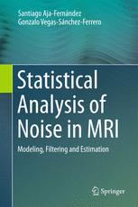 Statistical Analysis Of Noise In Mri Modeling Filtering And Estimation Santiago Ajafernndez