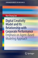 Digital Creativity Model And Its Relationship With Corporate Performance Emphasis On Agentbased Modeling Approach 1st Edition Kun Chang Lee Auth