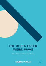The Queer Greek Weird Wave Ethics Politics And The Crisis Of Meaning 1st Edition Marios Psaras Auth