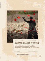 Climate Change Fictions Representations Of Global Warming In American Literature 1st Edition Antonia Mehnert