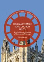 William Temple And Church Unity The Politics And Practice Of Ecumenical Theology 1st Edition Edward Loane Auth