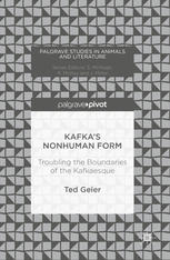Kafkas Nonhuman Form Troubling The Boundaries Of The Kafkaesque 1st Edition Ted Geier Auth
