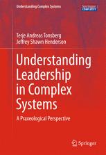 Understanding Leadership In Complex Systems A Praxeological Perspective 1st Edition Terje Andreas Tonsberg