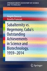 Subalternity Vs Hegemony Cubas Outstanding Achievements In Science And Biotechnology 19592014 1st Edition Angelo Baracca