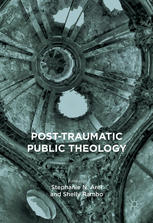 Posttraumatic Public Theology 1st Edition Stephanie N Arel