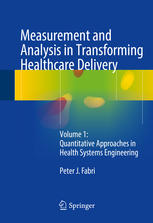 Measurement And Analysis In Transforming Healthcare Delivery Volume 1 Quantitative Approaches In Health Systems Engineering 1st Edition Peter J Fabri Auth