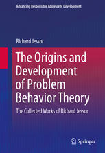 The Origins And Development Of Problem Behavior Theory The Collected Works Of Richard Jessor 1st Edition Richard Jessor Auth