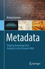 Metadata Shaping Knowledge From Antiquity To The Semantic Web 1st Edition Richard Gartner