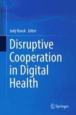 Disruptive Cooperation In Digital Health 1st Edition Jody Ranck Eds
