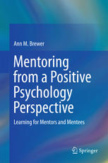 Mentoring From A Positive Psychology Perspective Learning For Mentors And Mentees 1st Edition Ann M Brewer Auth