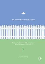 Postmodern Suburban Spaces Philosophy Ethics And Community In Postwar American Fiction 1st Edition Joseph George Auth