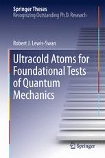 Ultracold Atoms For Foundational Tests Of Quantum Mechanics 1st Edition Robert J Lewisswan Auth