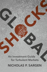 Global Shocks An Investment Guide For Turbulent Markets 1st Edition Nicholas P Sargen Auth